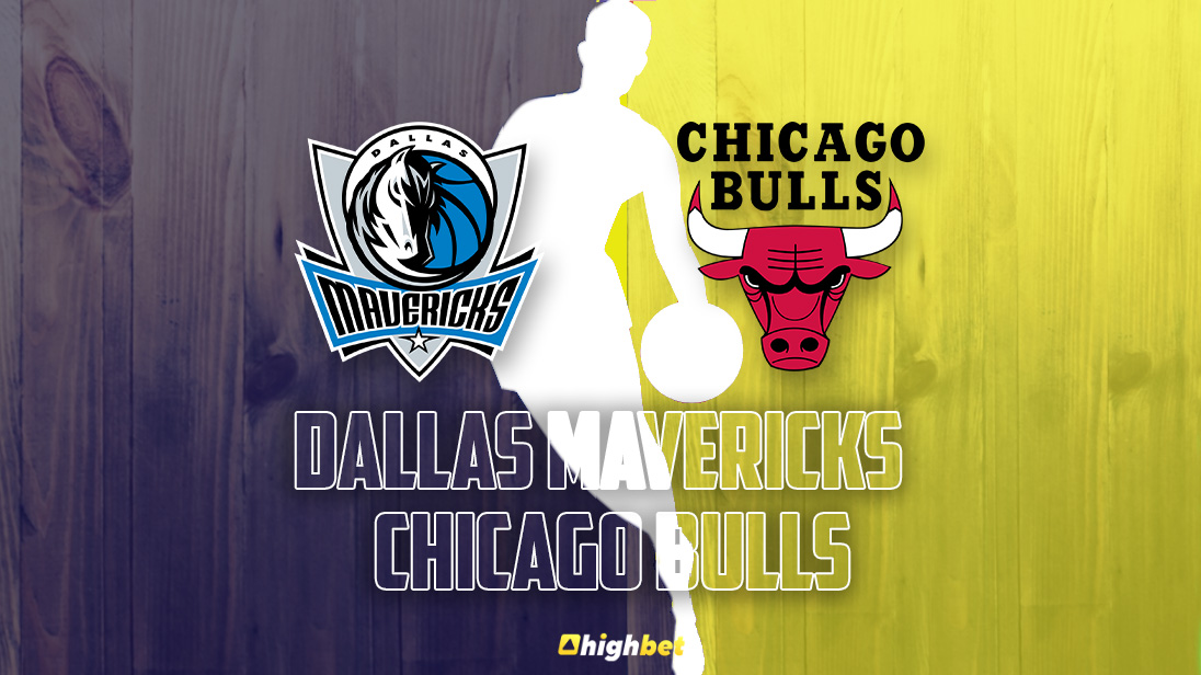 Dallas Mavericks vs Chicago Bulls - highbet NBA Pre-Game Analysis